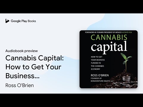 Cannabis Capital: How to Get Your Business… by Ross O’Brien · Audiobook preview [Video]