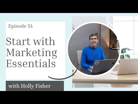 Episode 54: Overwhelmed by Marketing? Start with the Essentials [Video]
