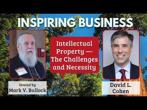 Intellectual Property — The Challenges and Necessity with David L. Cohen [Video]