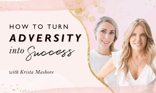 How To Turn Adversity Into Success With Krista Mashore [Video]