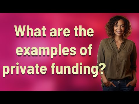 What are the examples of private funding? [Video]