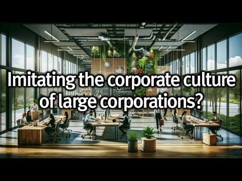 #16 Imitating the corporate culture of large corporations? [Video]