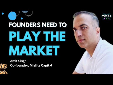 Founders Need To “Play The Market” – Amit Singh, Co-founder, Misfits Capital [Video]