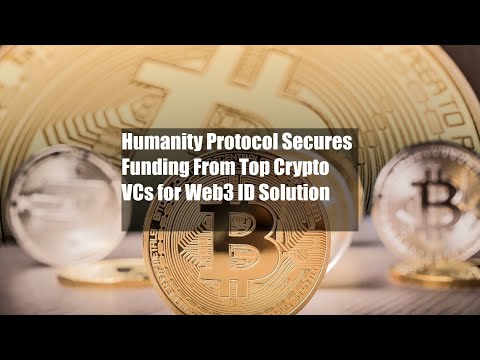 Humanity Protocol Secures Funding From Top Crypto VCs for Web3 ID [Video]