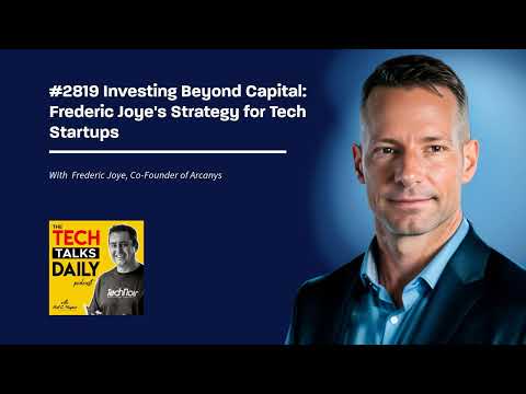 2819: Investing Beyond Capital: Frederic Joye’s Strategy for Tech Startups [Video]