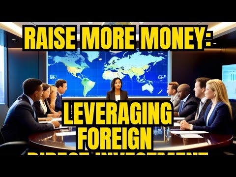 RAISE MORE MONEY: SECRET FOREIGN DIRECT INVESTMENT STRATEGY [Video]