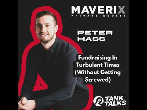 How To Not Get Screwed When Raising Capital in Turbulent Times with Peter Hass of Maverix PE [Video]