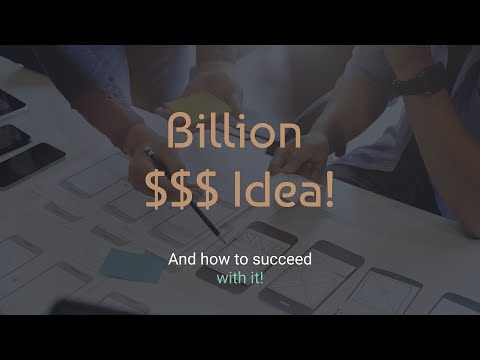 How to suceed with a Billion $ idea! [Video]