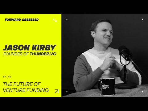The Future Of Venture Funding With Jason Kirby  // Forward Obsessed Podcast // [Video]