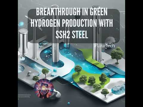 Breakthrough in Green Hydrogen Production with SSH2 Steel [Video]