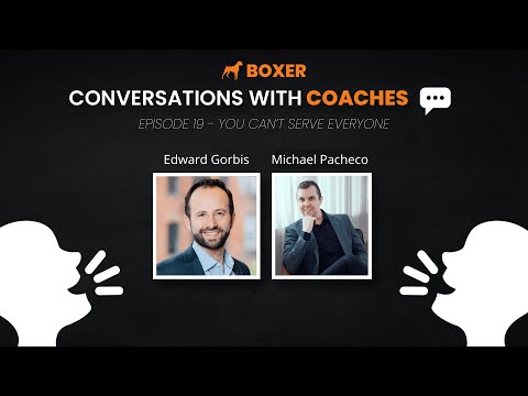 Edward Gorbis – You Can’t Serve Everyone | Conversations with Coaches | Boxer Media [Video]