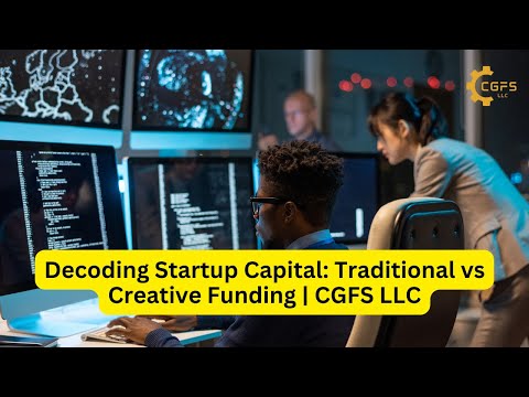 Decoding Startup Capital: Traditional vs Creative Funding | CGFS LLC [Video]
