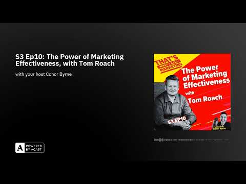 S3 Ep10: The Power of Marketing Effectiveness, with Tom Roach [Video]