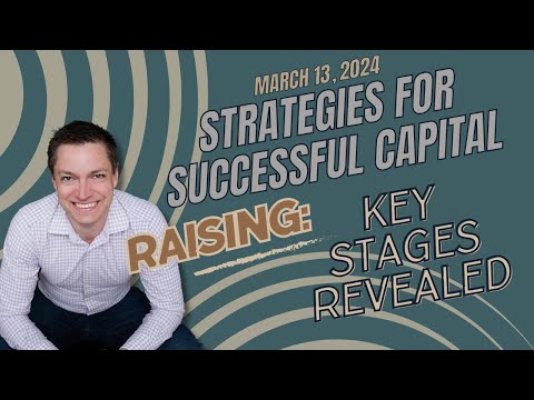 March 13, 2024 – Strategies for Successful Capital Raising: Key Stages Revealed [Video]