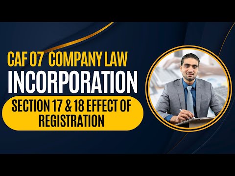 CAF 07 | Section 17 & 18 Effect Of Registration | Incorporation | Company Law [Video]
