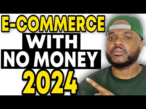 HOW TO START AN E-COMMERCE BUSINESS WITH NO MONEY IN 2024 (Beginners Guide) [Video]