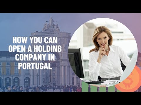 How You Can Open a Holding Company in Portugal [Video]