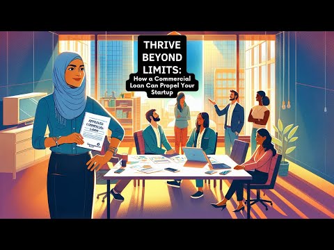 Thrive Beyond Limits: How a Commercial Loan Can Propel Your Startup [Video]