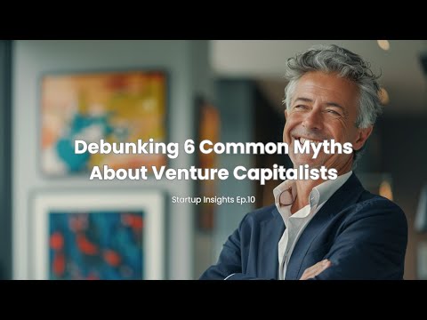 Debunking 6 Common Myths About Venture Capitalists ★ Startup Insights Ep.10 [Video]