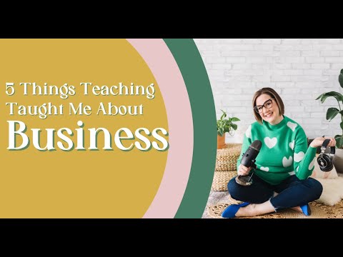 5 Things That Teaching Taught Me About Business Ownership | E36 [Video]