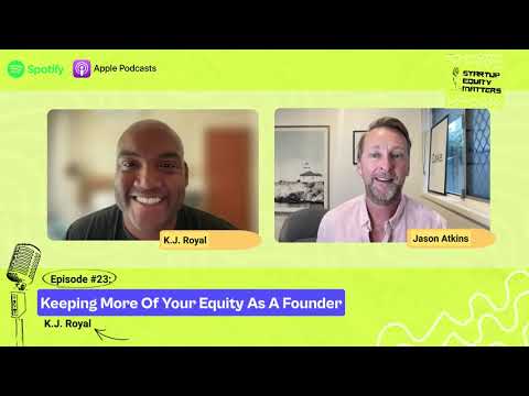 Startup Equity Matters | Ep.22 Keeping More Of Your Equity As A Founder with KJ Royal [Video]