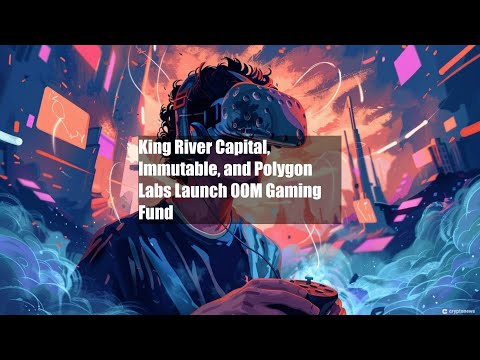 King River Capital, Immutable, and Polygon Labs Launch $100M Gaming [Video]