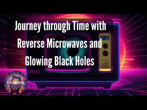 Journey through Time with Reverse Microwaves and Glowing Black Holes [Video]