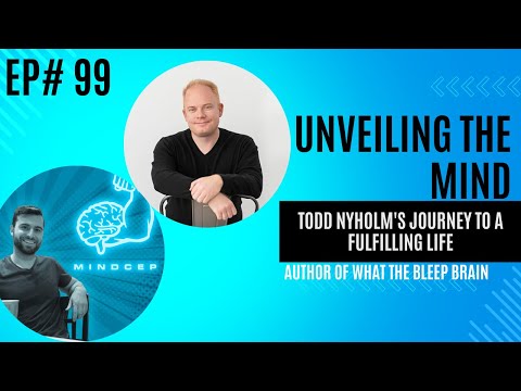 #99 Unveiling the Mind: Todd Nyholm’s Pathway to a Fulfilling Life [Video]