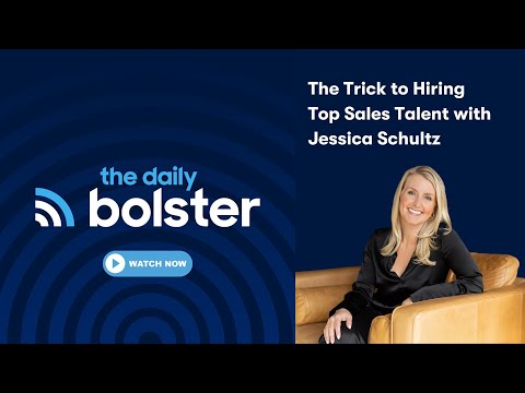 The Daily Bolster – The Trick to Hiring Top Sales Talent with Jessica Schultz [Video]