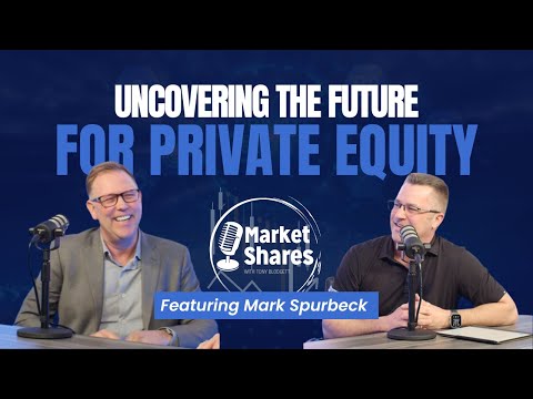 Uncovering the Future for Private Equity with Mark Spurbeck [Video]