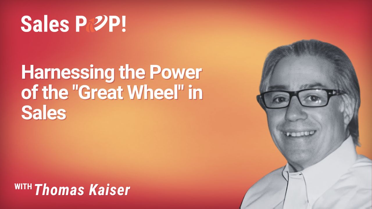 Harnessing the Power of the “Great Wheel” in Sales (video) by Thomas Kaiser