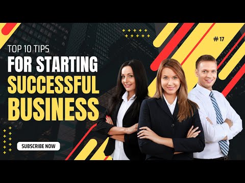 Top 10 Tips For Starting a Successful Business [Video]