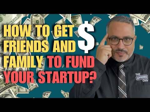 HOW TO GET YOUR FRIENDS AND FAMILY TO FUND YOUR STARTUP [Video]
