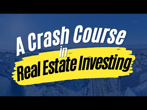 A Crash Course in Real Estate Investing [Video]
