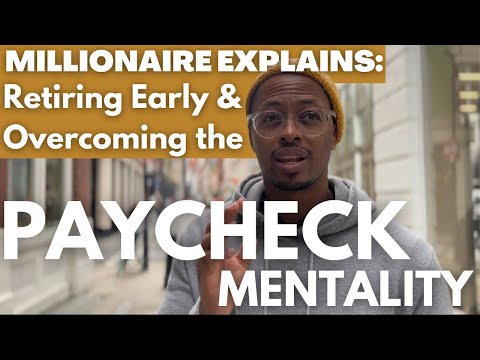 MILLIONAIRE EXPLAINS: Overcoming the Paycheck Mentality to Retire Early [Video]