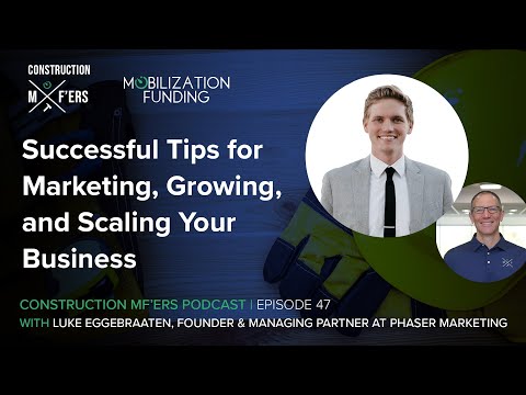 Tips for Marketing, Growing & Scaling Your Business w/ Luke Eggebraaten | Construction MF’ers Ep.47 [Video]
