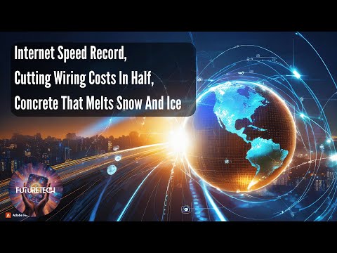 Internet Speed Record, Cutting Wiring Costs In Half, Concrete That Melts Snow And Ice [Video]