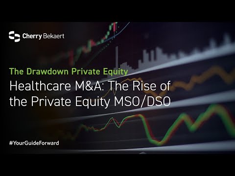 Healthcare M&A: The Rise of the Private Equity MSO/DSO [Video]