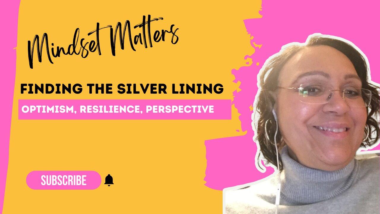 Finding The Silver Lining – Mindset Matters [Video]