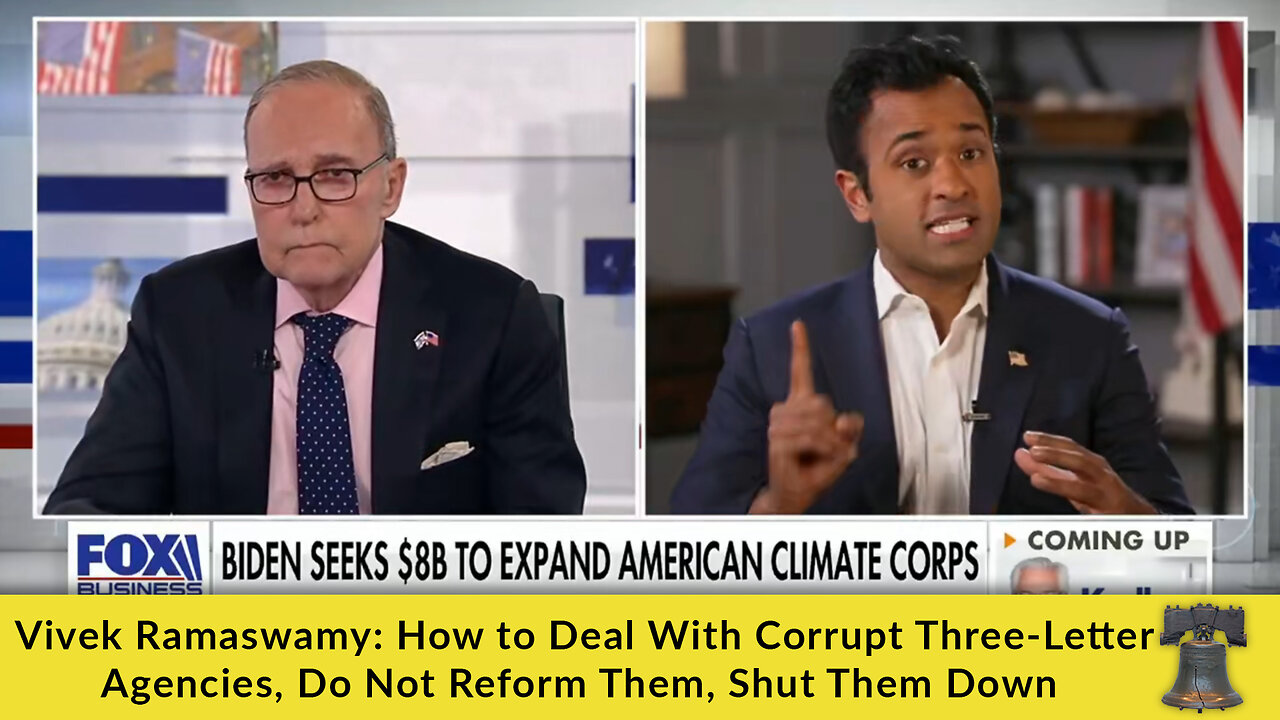Vivek Ramaswamy: How to Deal With Corrupt Three-Letter Agencies, Do Not Reform Them, Shut Them Down [VIDEO]