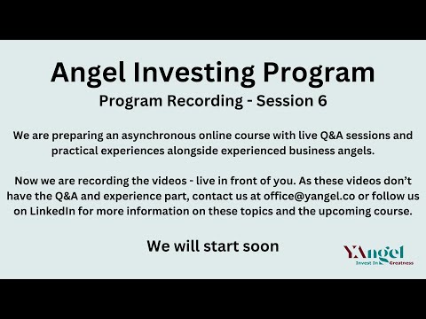 Angel Investing Program – Recording – Session 6 [Video]