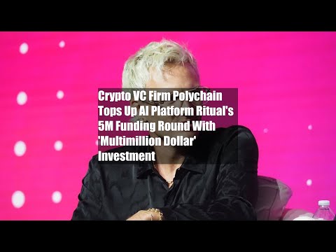 Crypto VC Firm Polychain Tops Up AI Platform Ritual’s $25M Funding Round With ‘Multimillion Dollar’ [Video]