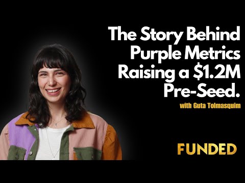 The Story Behind Purple Metrics Closing Their $1.2M Pre-Seed Round w/ Guta Tolmasquim [Video]