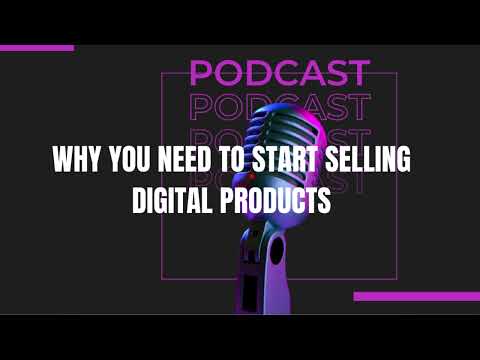 Why You Need To Start Selling Digital Products [Video]