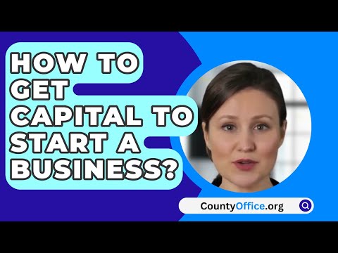 How To Get Capital To Start A Business? – CountyOffice.org [Video]