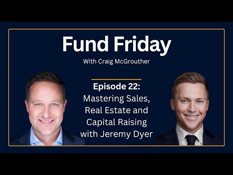 Fund Friday E22: Mastering Sales, Real Estate, and Capital Raising with Jeremy Dyer [Video]