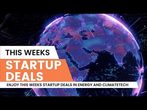Startup Deals of the Week: Energy and ClimateTech [Video]