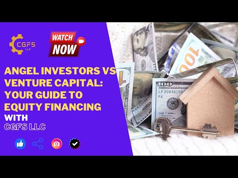 Angel Investors vs Venture Capital: Your Guide to Equity Financing | CGFS LLC [Video]