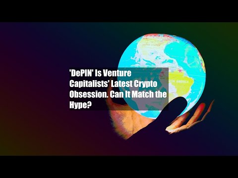 ‘DePIN’ Is Venture Capitalists’ Latest Crypto Obsession. Can It Match the Hype? [Video]