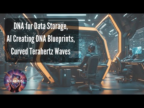 DNA for Data Storage, AI Creating DNA Blueprints, Curved Terahertz Waves [Video]